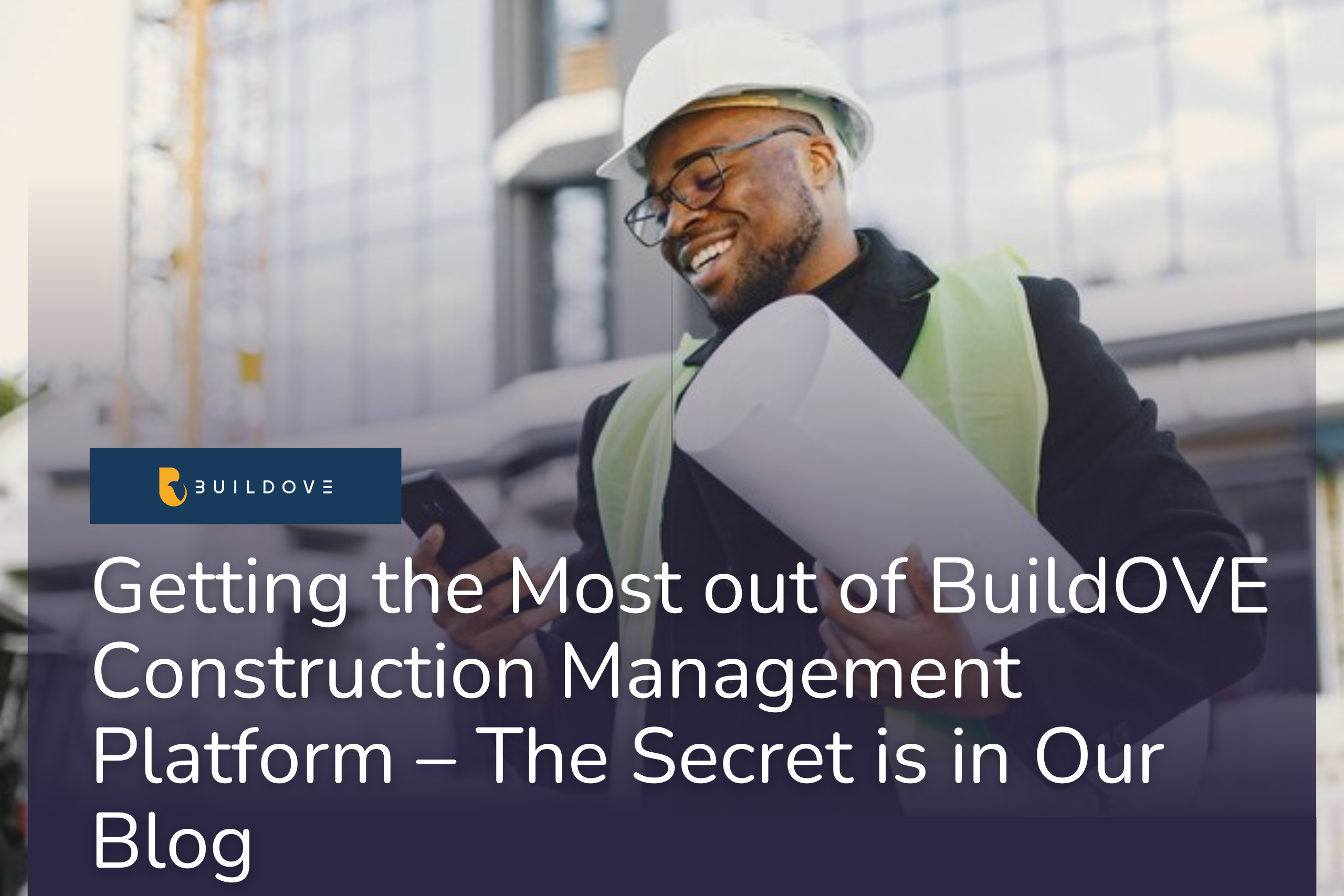 Getting the Most out of BuildOVE Construction Management Platform