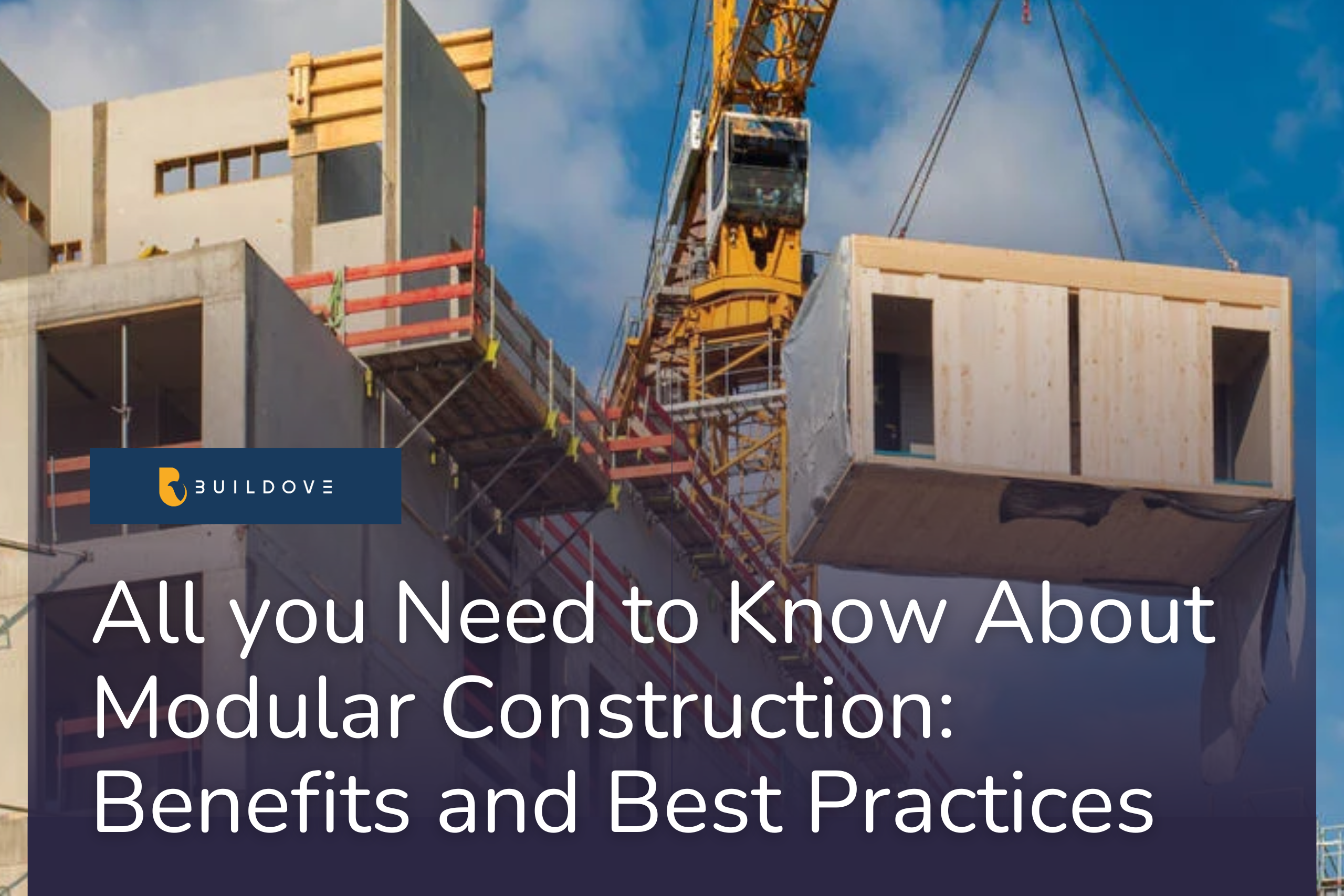 All You Need to Know About Modular Construction: Benefits and Best Practices