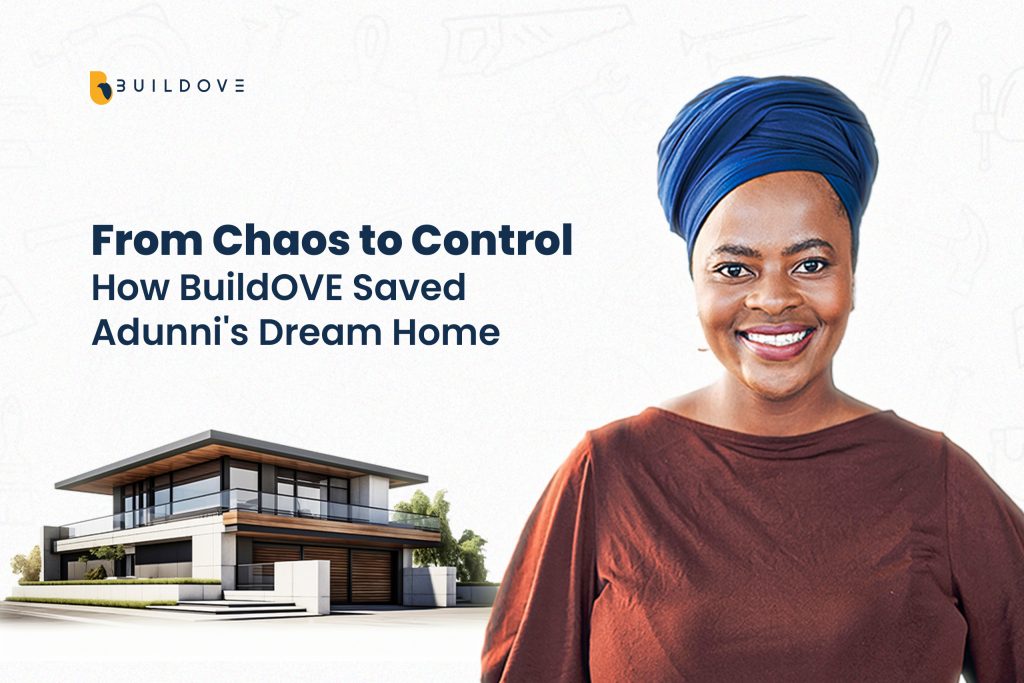 From Chaos to Control: How BuildOVE Saved Adunni’s Dream Home