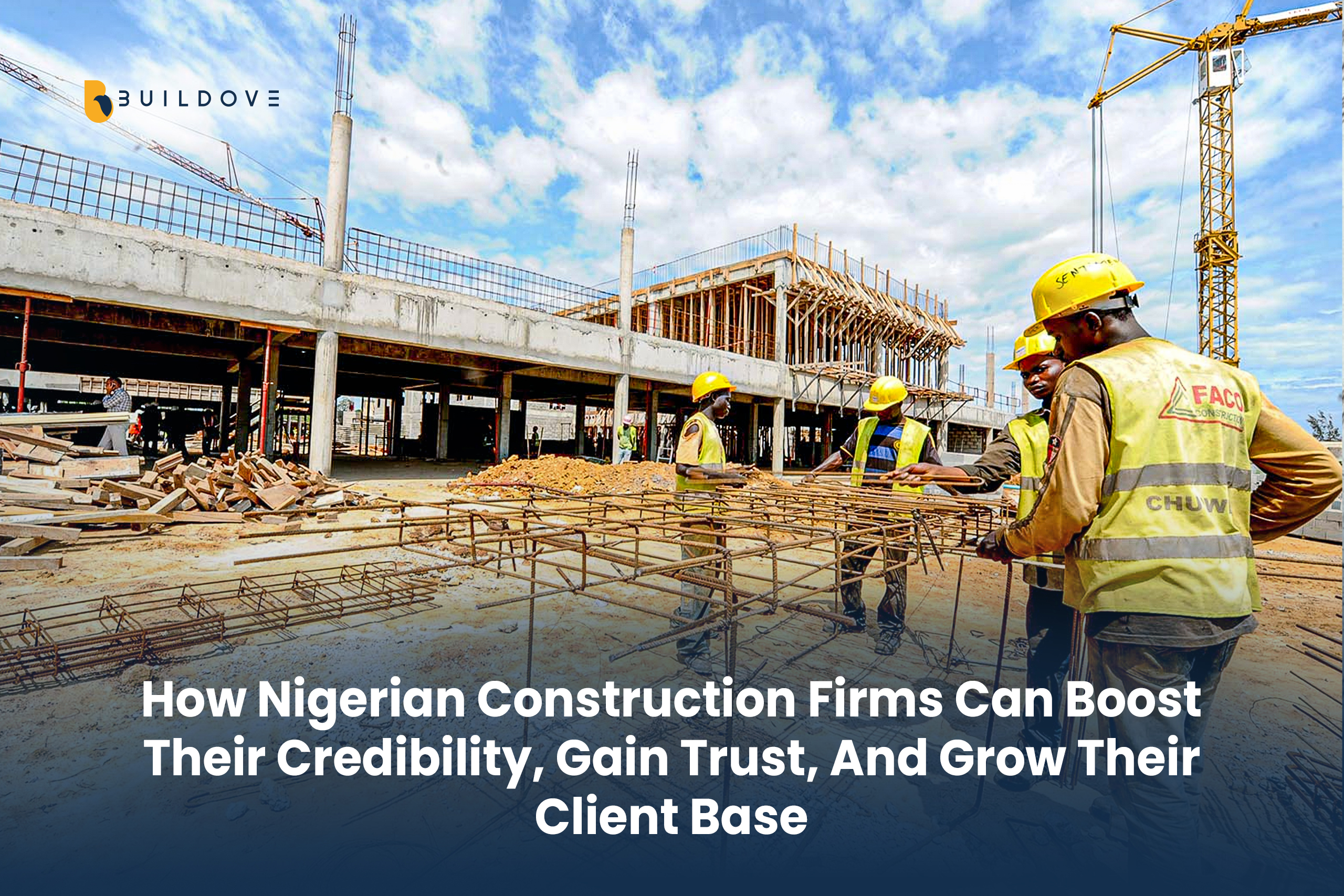 How Nigerian Construction Firms Can Boost Their Credibility, Gain Trust, And Grow Their Client Base