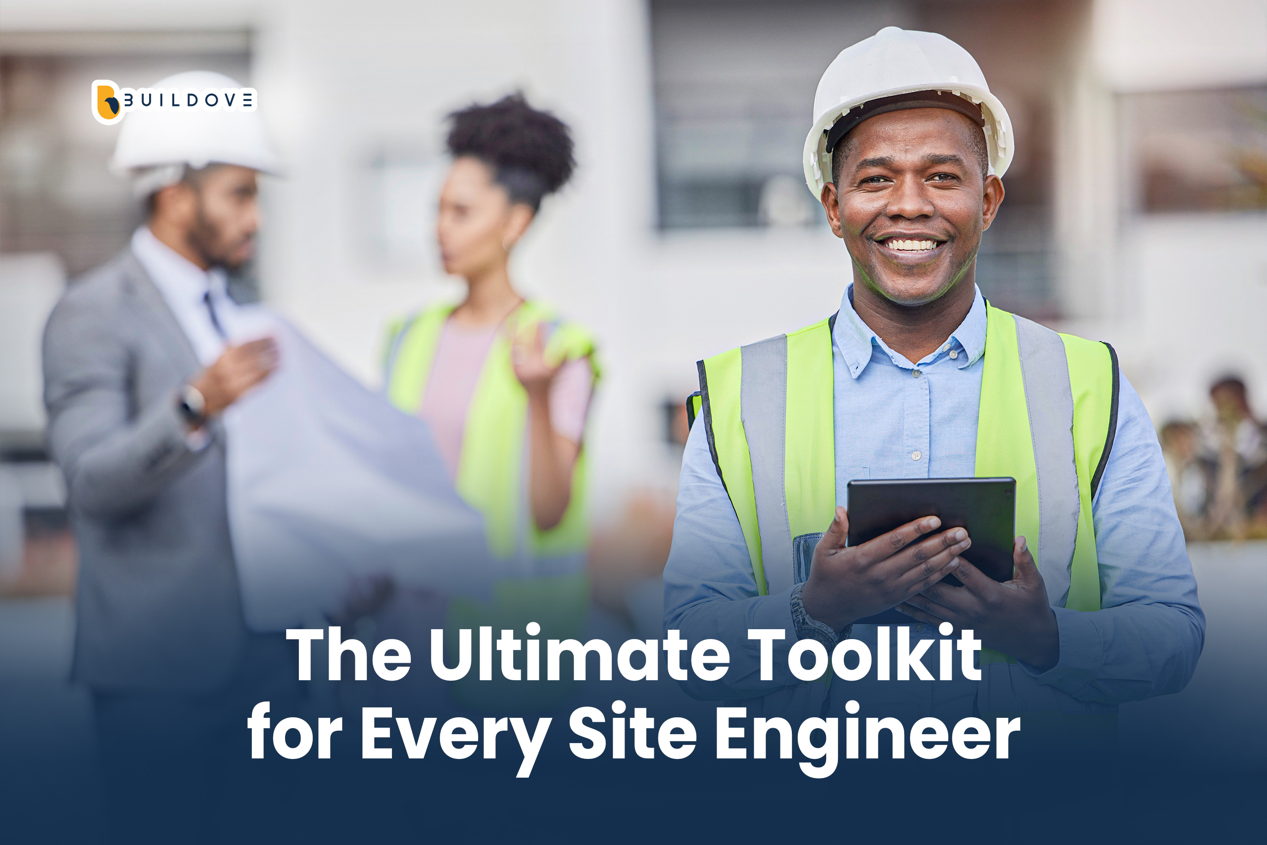 The Ultimate Toolkit for Every Site Engineer