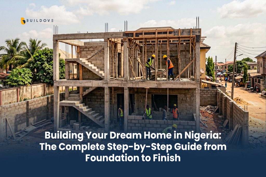 Building Your Dream Home in Nigeria: The Complete Step-by-Step Guide from Foundation to Finish