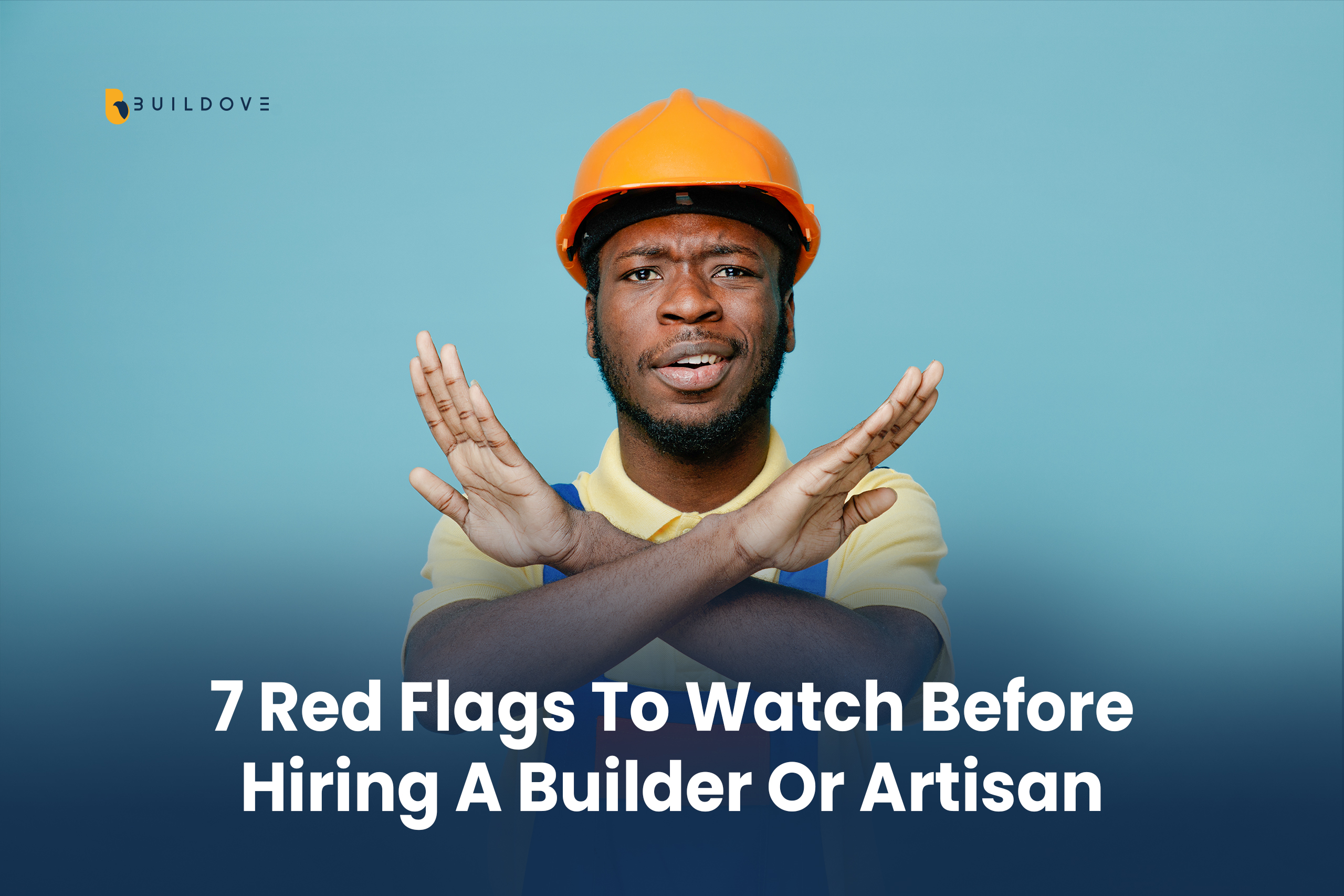 7 Red Flags to Watch for Before Hiring a Builder or Artisan