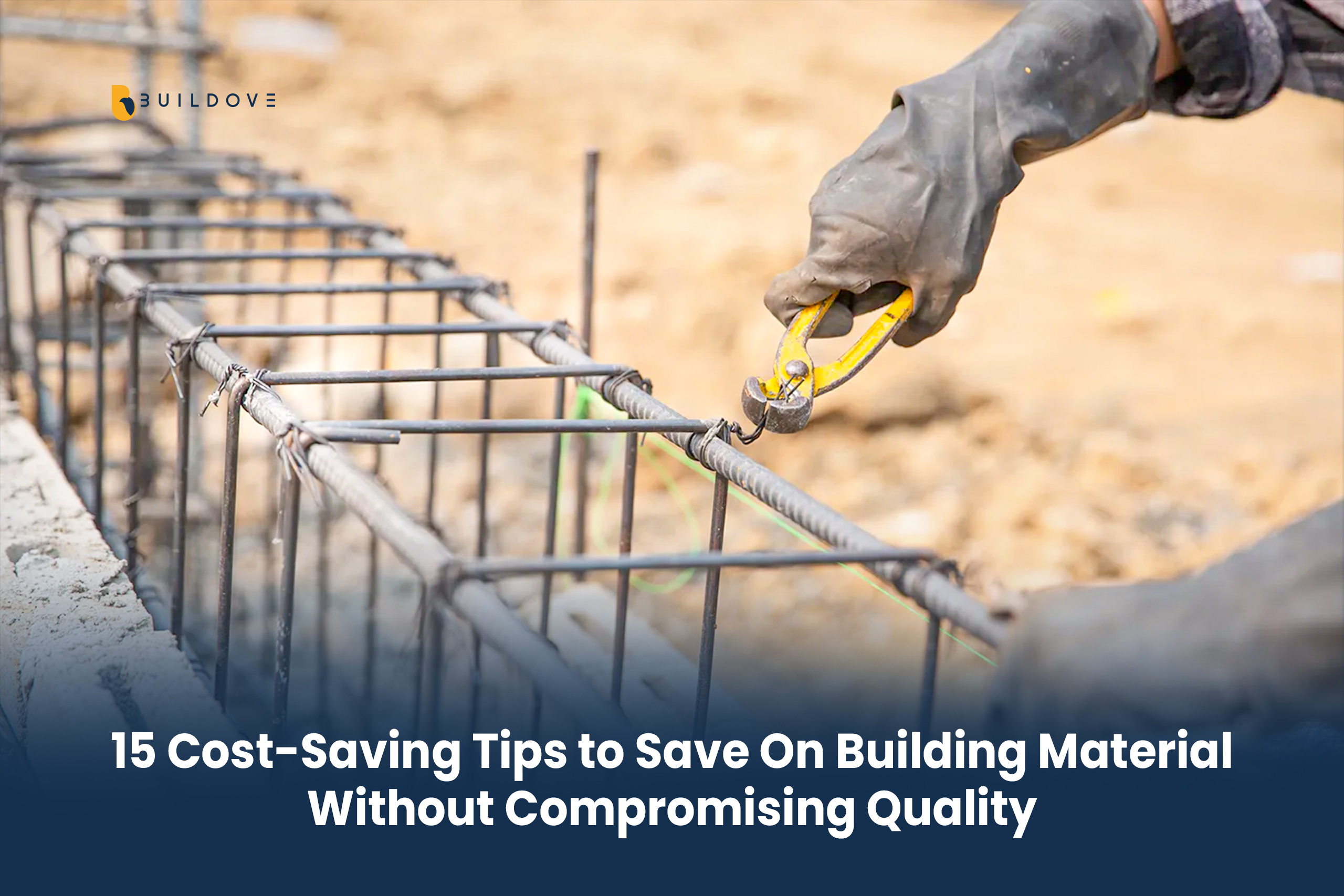 15 Cost-Saving Tips to Save On Building Material Without Compromising Quality