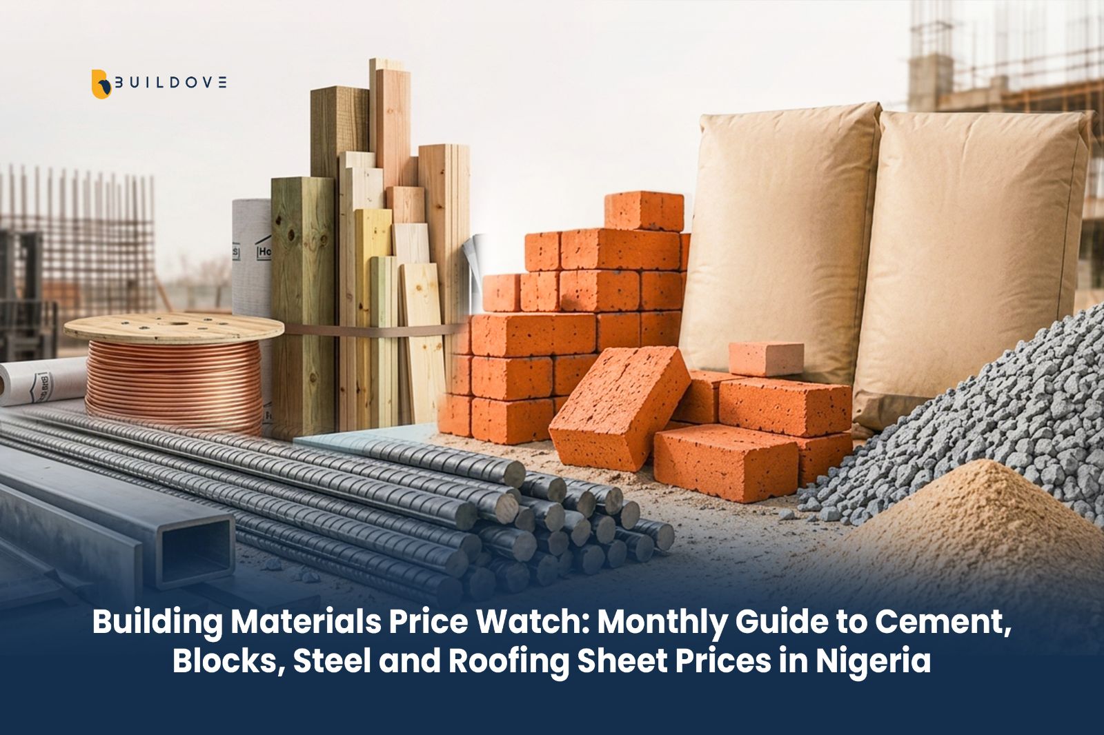 Building Materials Price Watch: Monthly Guide to Cement, Blocks, Steel and Roofing Sheet Prices in Nigeria